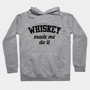 Whiskey Made Me Do It Hoodie